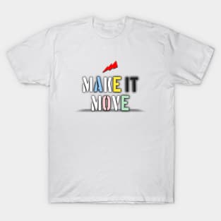 Make it move T-Shirt